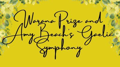 Yellow flowers with green leaves surrounding concert title Warana Prize and Amy Beach's Gaelic Symphony