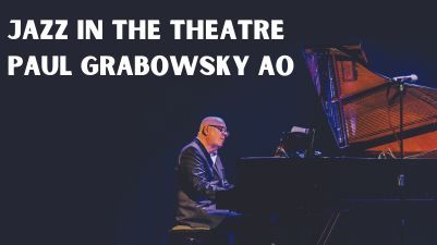 Photo of Paul Grabowsky at piano underneath concert title Jazz in the Theatre: Paul Grabowsky AO